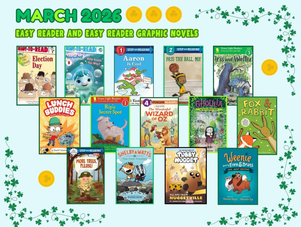 Graphic titled “March 2026 – Easy Reader and Easy Reader Graphic Novels” on a light blue background with green shamrock decorations and gold coin accents. The image displays a selection of children’s early reader and easy reader graphic novel book covers arranged in rows. Titles include Election Day (Robin Hill School), Narwhal: Kelp Leads the Way!, Aaron Is Cool, Pass the Ball, Mo!, Iris and Walter, Lunch Buddies: Battle in the Backyard, Rip’s Secret Spot, The Wonderful Wizard of Oz (Penguin Readers), Ghoulia and the Mysterious Visitor, Fox & Rabbit, More Trees, Please!, Shelby & Watts: Tide Pool Troubles, The Adventures of Tubby Nugget: Escape from Nuggetville, and Weenie Featuring Frank & Beans: Mad About Meatloaf. The covers feature bright, simple illustrations of animals, kids, and playful scenes designed for beginning readers.